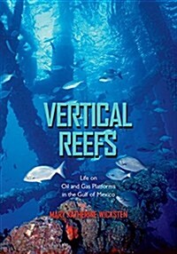 Vertical Reefs: Life on Oil and Gas Platforms in the Gulf of Mexico (Paperback)