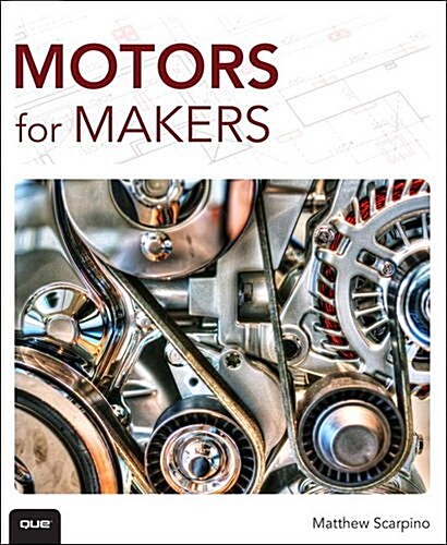 Motors for Makers: A Guide to Steppers, Servos, and Other Electrical Machines (Paperback)