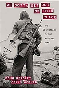 We Gotta Get Out of This Place: The Soundtrack of the Vietnam War (Paperback)