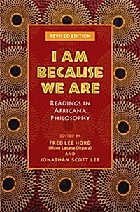 I Am Because We Are: Readings in Africana Philosophy (Hardcover, 2, Revised)