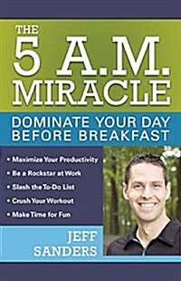 5 A.M. Miracle: Dominate Your Day Before Breakfast (Paperback)