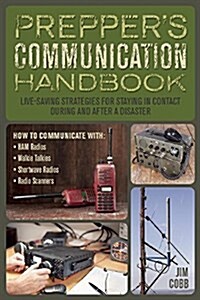 Preppers Communication Handbook: Lifesaving Strategies for Staying in Contact During and After a Disaster (Paperback)
