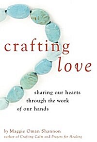 Crafting Love: Sharing Our Hearts Through the Work of Our Hands (Paperback)