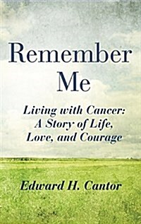 Remember Me: Living with Cancer: A Story of Life, Love, and Courage (Hardcover)