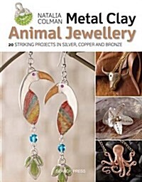 Metal Clay Animal Jewellery : 20 Striking Projects in Silver, Copper and Bronze (Paperback)