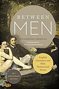 Between Men: English Literature and Male Homosocial Desire (Paperback, -30th Anniversa)