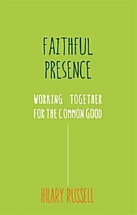 A Faithful Presence : Working Together for the Common Good (Paperback)