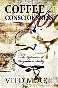 Coffee for Consciousness: The Application of Perspective to Reality (Paperback)
