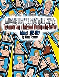 A Love Letter to the Mat: The Complete Story of Professional Wrestling on Pay-Per View: Volume 1: 1985 - 1989 (Paperback)