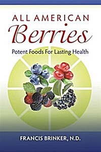 All American Berries - Potent Foods for Lasting Health (Paperback)