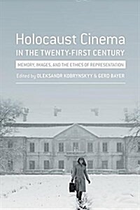 Holocaust Cinema in the Twenty-First Century: Images, Memory, and the Ethics of Representation (Paperback)