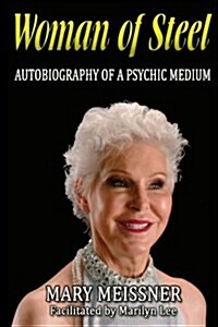 Woman of Steel Autobiography of a Psychic Medium (Paperback)