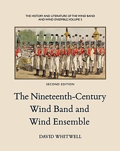 The History and Literature of the Wind Band and Wind Ensemble: The Nineteenth-Century Wind Band and Wind Ensemble (Paperback, 2)