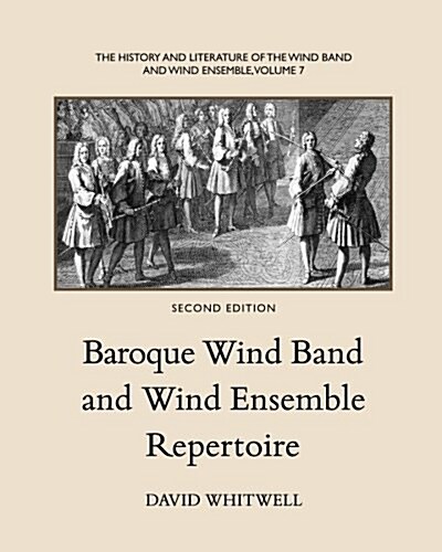 The History and Literature of the Wind Band and Wind Ensemble: Baroque Wind Band and Wind Ensemble Repertoire (Paperback, 2)