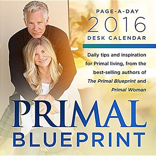 Primal Blueprint Day-To-Day 2017 Desk Calendar: Daily Tips and Inspiration for Primal Living (Daily, 2016)