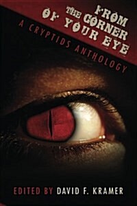 From the Corner of Your Eye: A Cryptids Anthology (Paperback)
