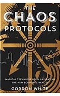 The Chaos Protocols: Magical Techniques for Navigating the New Economic Reality (Paperback)