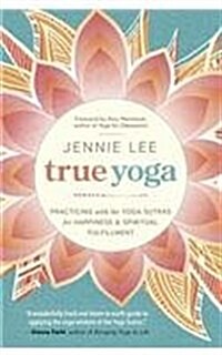 True Yoga: Practicing with the Yoga Sutras for Happiness & Spiritual Fulfillment (Paperback)