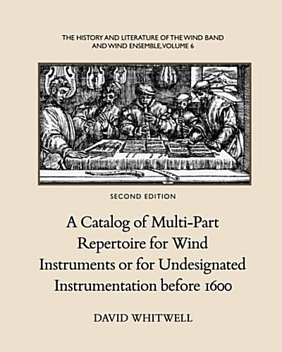 The History and Literature of the Wind Band and Wind Ensemble: A Catalog of Multi-Part Repertoire for Wind Instruments or for Undesignated Instrumenta (Paperback, 2)