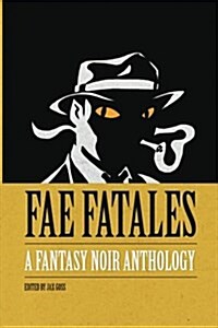 Fae Fatales: A Fantasy Noir Anthology: (Full Colour Edition) (Paperback)