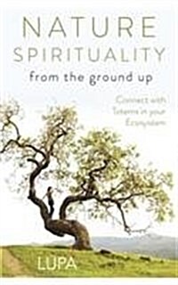 Nature Spirituality from the Ground Up: Connect with Totems in Your Ecosystem (Paperback)