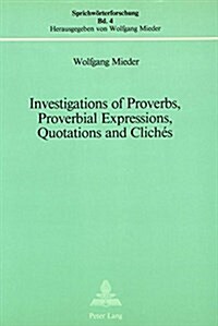 Investigations of Proverbs, Proverbial Expressions, Quotations and Clich?: A Bibliography of Explanatory Essays Which Appeared in Notes and Queries ( (Paperback)