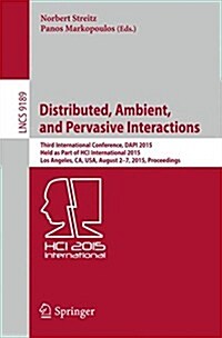 Distributed, Ambient, and Pervasive Interactions: Third International Conference, Dapi 2015, Held as Part of Hci International 2015, Los Angeles, CA, (Paperback, 2015)