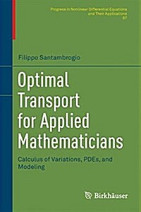 Optimal Transport for Applied Mathematicians: Calculus of Variations, Pdes, and Modeling (Hardcover, 2015)