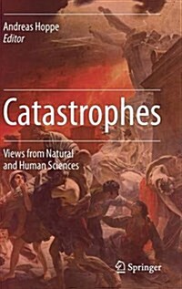 Catastrophes: Views from Natural and Human Sciences (Hardcover, 2016)