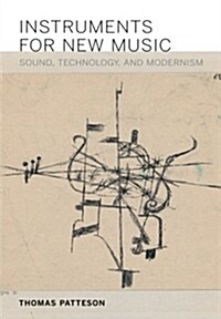 Instruments for New Music: Sound, Technology, and Modernism (Paperback)