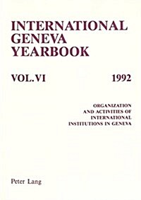 International Geneva Yearbook: Vol. VI/1992: Organization and Activities of International Institutions in Geneva (Paperback)