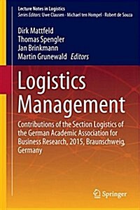 Logistics Management: Contributions of the Section Logistics of the German Academic Association for Business Research, 2015, Braunschweig, G (Hardcover, 2016)