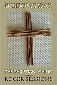 Wisdoms Way: The Christian I Ching (Paperback)
