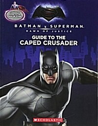 Guide to the Caped Crusader / Guide to the Man of Steel: Movie Flip Book (Batman vs. Superman: Dawn of Justice) (Paperback)