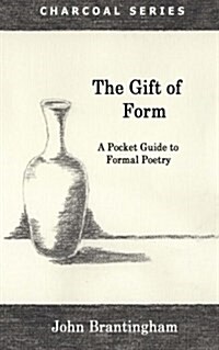 The Gift of Form: A Pocket Guide to Formal Poetry (Paperback)