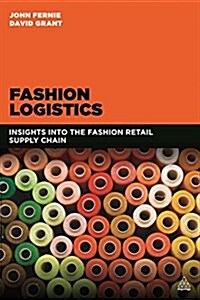 Fashion Logistics : Insights into the Fashion Retail Supply Chain (Paperback)