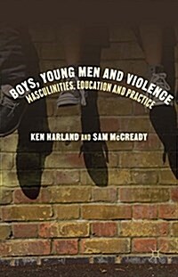 Boys, Young Men and Violence : Masculinities, Education and Practice (Hardcover)