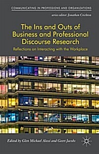 The Ins and Outs of Business and Professional Discourse Research : Reflections on Interacting with the Workplace (Hardcover)