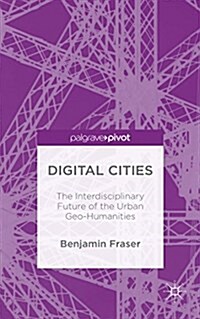 Digital Cities: The Interdisciplinary Future of the Urban Geo-Humanities (Hardcover, 1st ed. 2015)