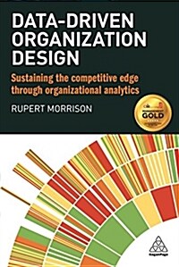 Data-driven Organization Design : Sustaining the Competitive Edge Through Organizational Analytics (Paperback)