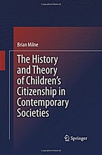 The History and Theory of Childrens Citizenship in Contemporary Societies (Paperback, 2013)