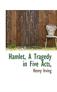 Hamlet, a Tragedy in Five Acts, (Paperback)