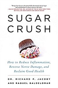 Sugar Crush: How to Reduce Inflammation, Reverse Nerve Damage, and Reclaim Good Health (Paperback)