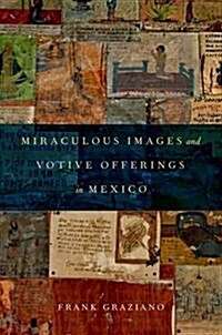 Miraculous Images and Votive Offerings in Mexico (Paperback)