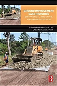 Ground Improvement Case Histories : Compaction, Grouting and Geosynthetics (Paperback)