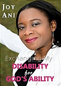 Exchanging My Disability for Gods Ability: I Am Free to Be Me (Paperback)