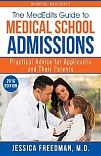 The Mededits Guide to Medical School Admissions: Practical Advice for Applicants and Their Parents (Paperback)