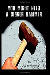 You Might Need a Bigger Hammer (Paperback)