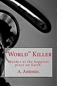 World Killer: Murder at the happiest place on Earth. (Paperback)