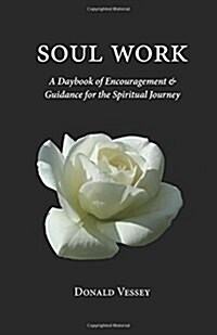 Soul Work: A Daybook of Encouragement and Guidance for the Spiritual Journey (Paperback)